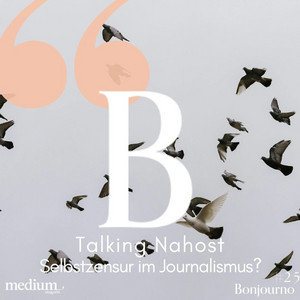 #25 Talking Nahost 1: Selbstzensur im Journalismus?